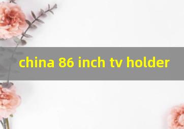 china 86 inch tv holder